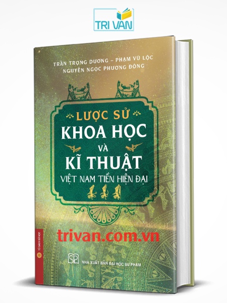 Lược sử khoa học và kĩ thuật Việt Nam tiền hiện đại (Bìa cứng)