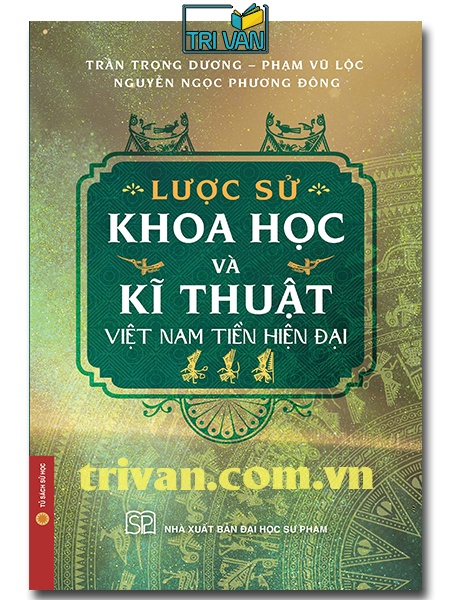 Lược sử khoa học và kĩ thuật Việt Nam tiền hiện đại (Bìa cứng)