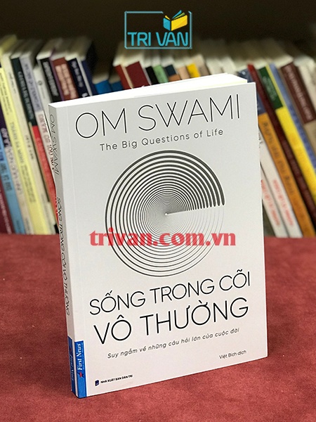 Sống trong cõi vô thường - Suy ngẫm về những câu hỏi lớn của cuộc đời - Om Swami