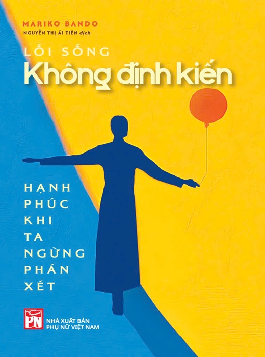 Lối Sống Không Định Kiến - Hạnh Phúc Khi Ta Ngừng Phán Xét