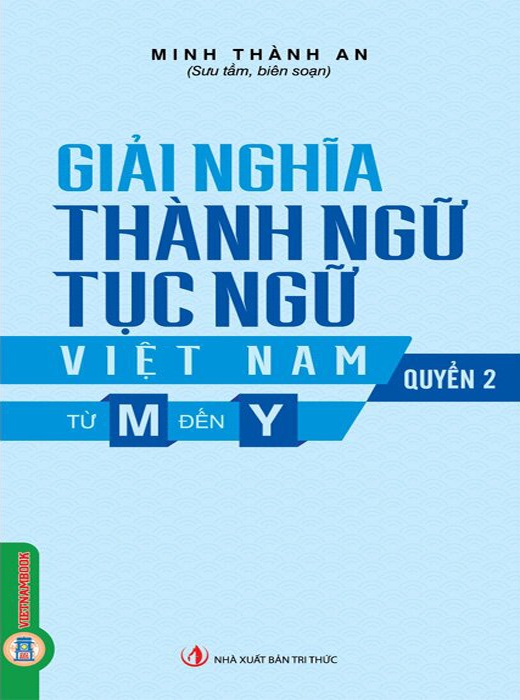 Giải Nghĩa Thành Ngữ, Tục Ngữ Việt Nam - Quyển 2 - Từ M Đến Y