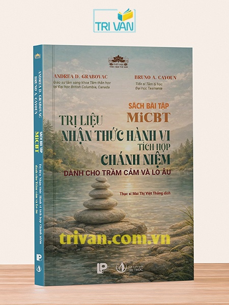 Sách Bài Tập MiCBT: Trị Liệu Nhận Thức Hành Vi Tích Hợp Chánh Niệm - Dành Cho Trầm Cảm Và Lo Âu - Bruno A. Cayoun và Andrea D. Grabovac