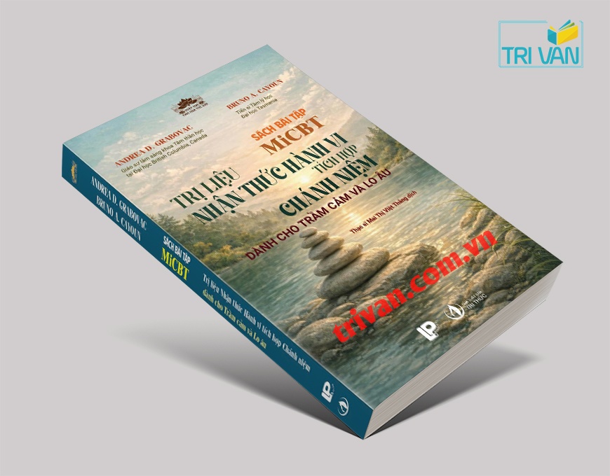 Sách Bài Tập MiCBT: Trị Liệu Nhận Thức Hành Vi Tích Hợp Chánh Niệm - Dành Cho Trầm Cảm Và Lo Âu - Bruno A. Cayoun và Andrea D. Grabovac