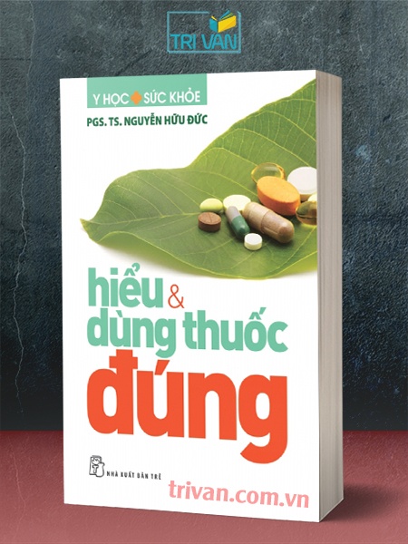 Hiểu và dùng thuốc đúng - Nguyễn Hữu Đức