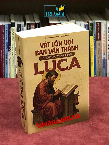 Vật lộn với bản văn Thánh - Chú giải tin mừng Luca - Joseph Phạm Duy Thạch, SVD