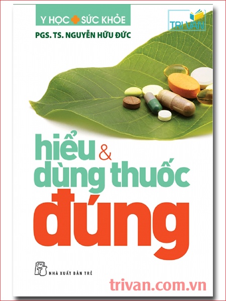 Hiểu và dùng thuốc đúng - Nguyễn Hữu Đức