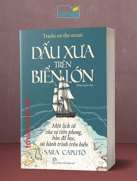 Dấu xưa trên biển lớn - Một lịch sử của sự tiên phong, bản đồ học, và hành trình trên biển - Sara Caputo