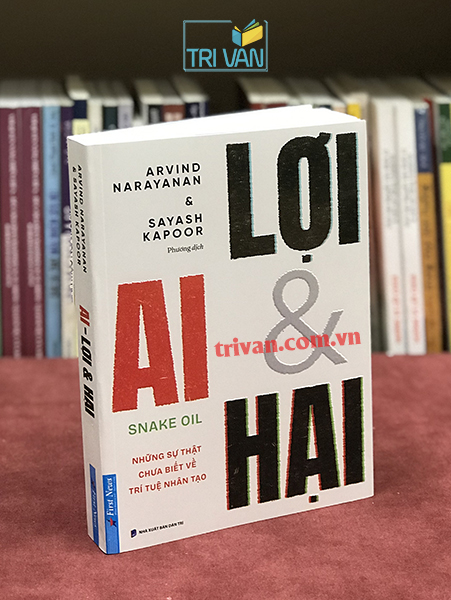 AI - lợi và hại - Những sự thật chưa biết về trí tuệ nhân tạo - Arvind Narayanan - Sayash Kapoor