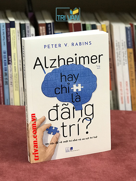 Alzheimer hay chỉ là đãng trí - 101 vấn đề về mất trí nhớ và sa sút trí tuệ - Peter V. Rabins