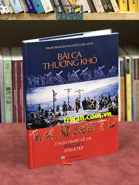 Bài ca Thương Khó (Passio - Exsultet) - ĐGM. Phaolô Nguyễn Văn Hòa