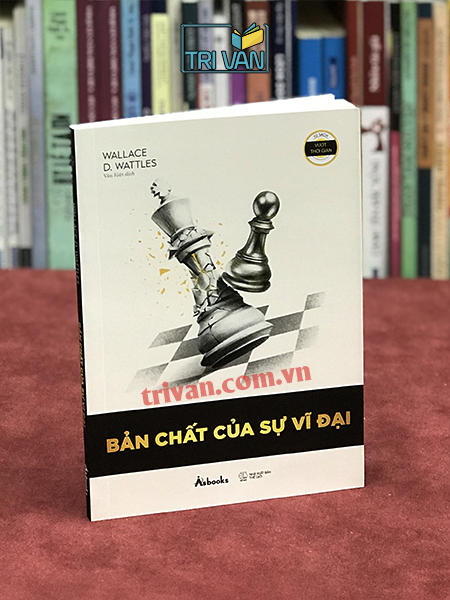 Bản chất của sự vĩ đại - Wallace D. Wattles