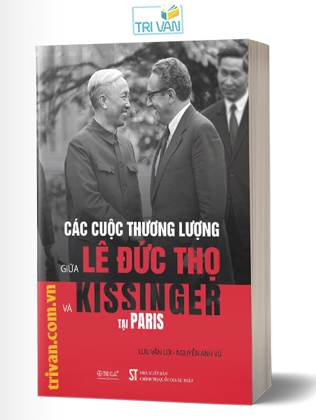 Các cuộc thương lượng giữa Lê Đức Thọ và Kissinger tại Paris - Lưu Văn Lợi - Nguyễn Anh Vũ