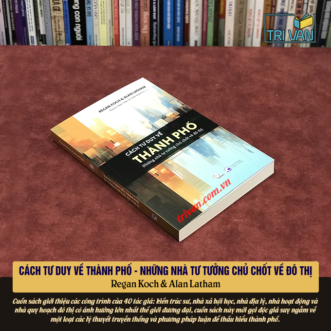 Cách tư duy về thành phố - Những nhà tư tưởng chủ chốt về đô thị - Regan Koch & Alan Latham