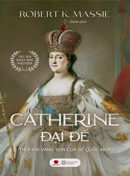 Catherine Đại Đế - Thời Đại Vàng Son Của Đế Quốc Nga - Robert K. Massie