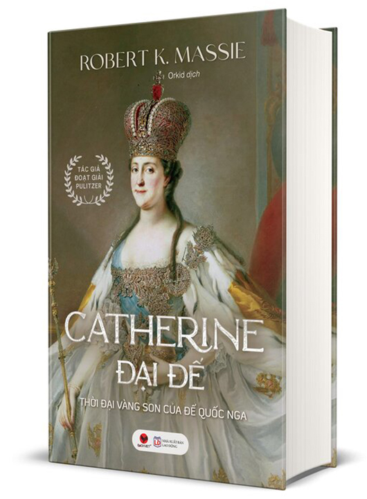 Catherine Đại Đế - Thời Đại Vàng Son Của Đế Quốc Nga - Robert K. Massie