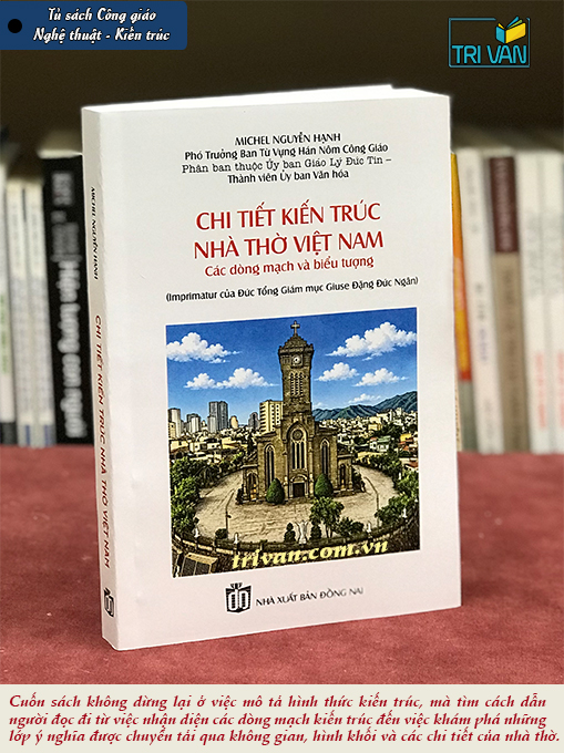 Chi tiết kiến trúc nhà thờ Việt Nam - Các dòng mạch và biểu tượng - Michel Nguyễn Hạnh