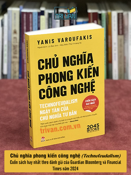 Chủ nghĩa phong kiến công nghệ - Technofeudalism - Ngày tàn của chủ nghĩa tư bản - Yanis Varoufakis