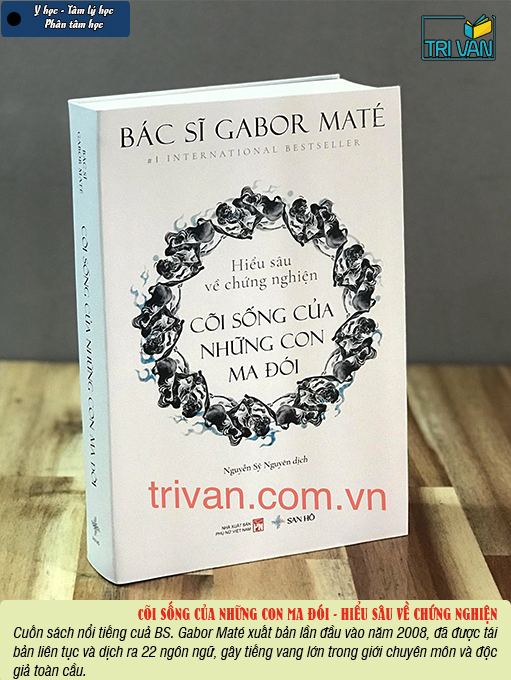 Cõi Sống Của Những Con Ma Đói - Hiểu sâu về chứng nghiện - BS. Gabor Maté