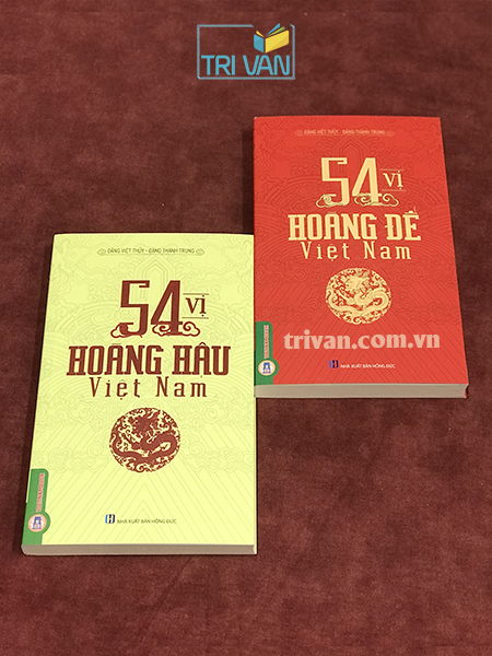 Combo sách 54 Vị Hoàng Đế Việt Nam - 54 Vị Hoàng Hậu Việt Nam - Đặng Việt Thủy - Đặng Thành Trung