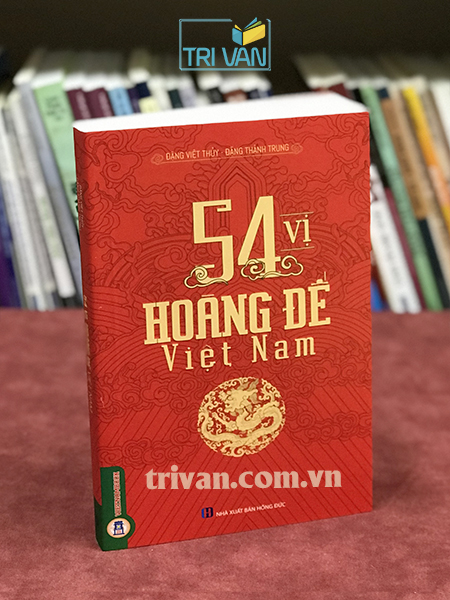Combo sách 54 Vị Hoàng Đế Việt Nam - 54 Vị Hoàng Hậu Việt Nam - Đặng Việt Thủy - Đặng Thành Trung