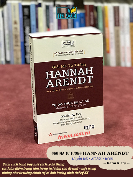 Combo sách Hannah Arendt: Giải mã tư tưởng Hannah Arendt - Các khái niệm chính trị của Hannah Arendt - Giữa quá khứ và tương lại - Eichmann ở Jerusalem - Ký sự pháp đình: Một phóng sự tầm thường về cái ác