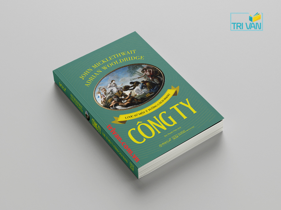 Công ty - Lược sử một ý tưởng cách mạng - John Micklethwait - Adrian Wooldridge