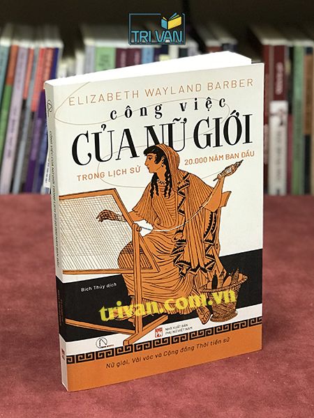 Công việc của nữ giới - Trong lịch sử 20.000 năm ban đầu - Elizabeth Wayland Barber