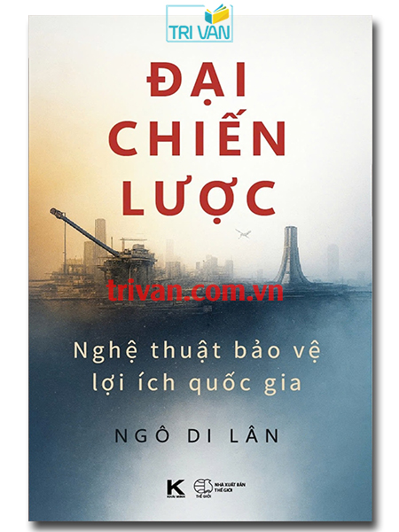 Đại chiến lược - Nghệ thuật bảo vệ lợi ích quốc gia - Ngô Di Lân