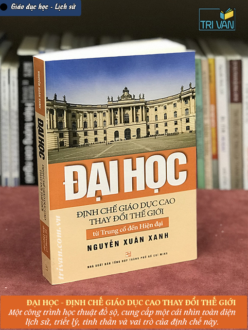Đại học - Định chế giáo dục cao thay đổi thế giới từ Trung cổ đến Hiện đại - Nguyễn Xuân Xanh