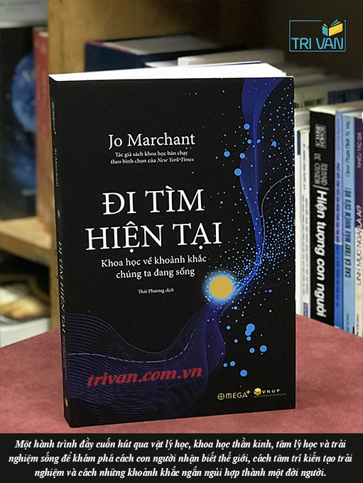 Đi Tìm Hiện Tại - Khoa Học Về Khoảnh Khắc Chúng Ta Đang Sống - Jo Marchant