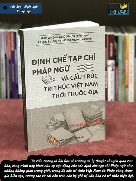 Định Chế Tạp Chí Pháp Ngữ Và Cấu Trúc Tri Thức Việt Nam Thời Thuộc Địa