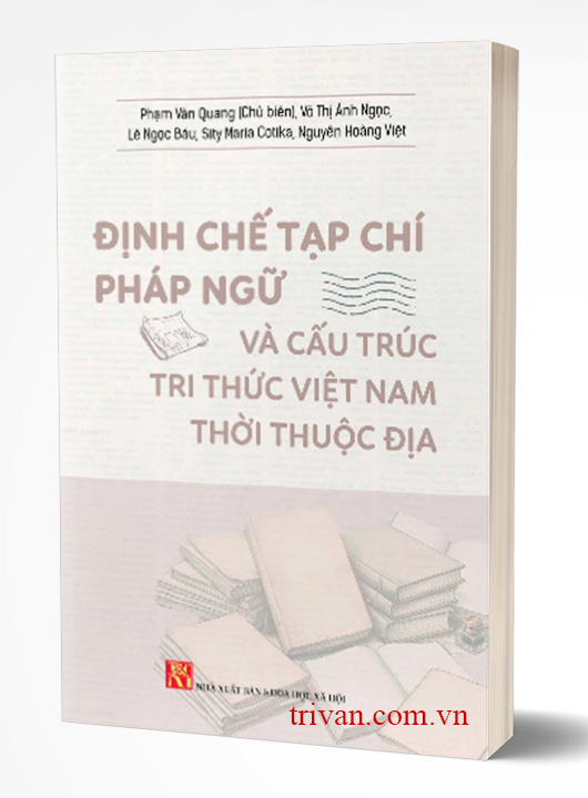 Định Chế Tạp Chí Pháp Ngữ Và Cấu Trúc Tri Thức Việt Nam Thời Thuộc Địa