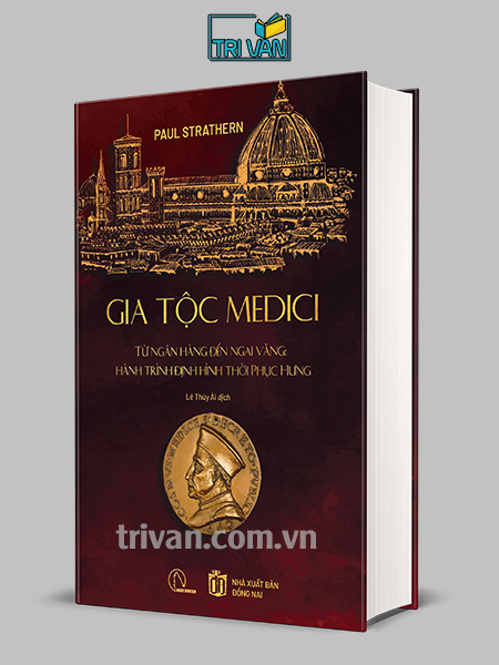Gia tộc Medici - Từ ngân hàng đến ngai vàng: Hành trình định hình thời Phục Hưng - Paul Strathern