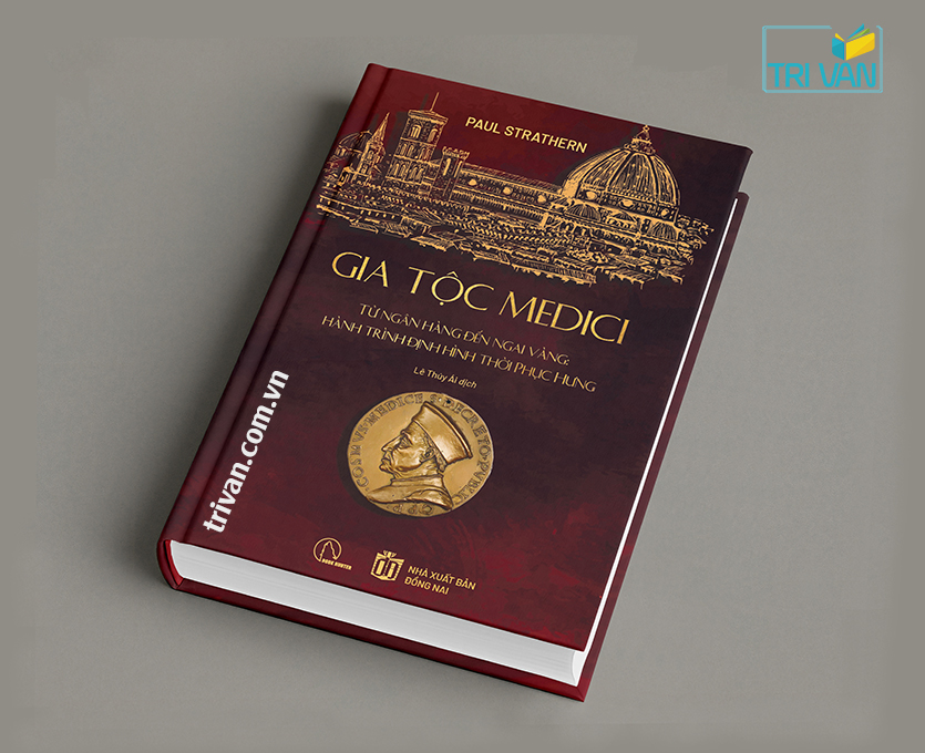 Gia tộc Medici - Từ ngân hàng đến ngai vàng: Hành trình định hình thời Phục Hưng - Paul Strathern