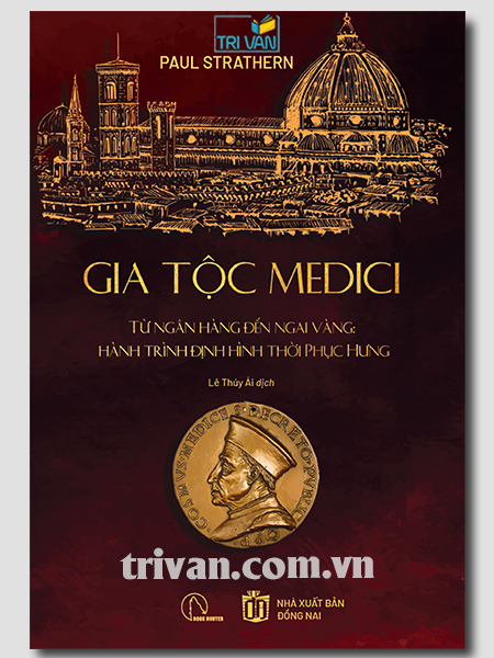 Gia tộc Medici - Từ ngân hàng đến ngai vàng: Hành trình định hình thời Phục Hưng - Paul Strathern