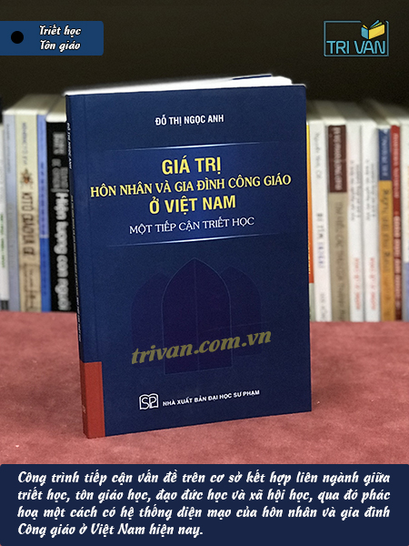 Giá trị hôn nhân và gia đình Công giáo ở Việt Nam: Một tiếp cận triết học - Đỗ Thị Ngọc Anh