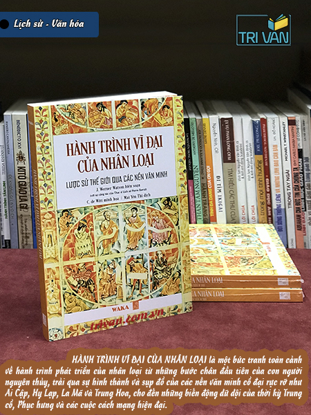 Hành Trình Vĩ Đại Của Nhân Loại - Lược Sử Thế Giới Qua Các Nền Văn Minh