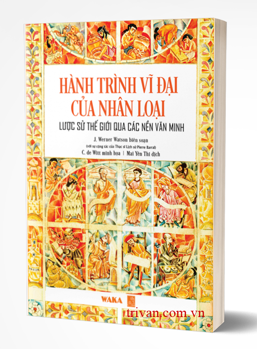 Hành Trình Vĩ Đại Của Nhân Loại - Lược Sử Thế Giới Qua Các Nền Văn Minh
