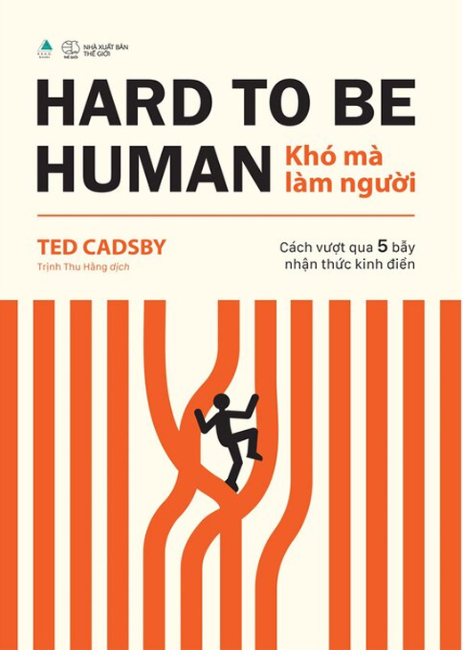 Hard To Be Human - Khó Mà Làm Người - Cách Vượt Qua 5 Bẫy Nhận Thức Kinh Điển