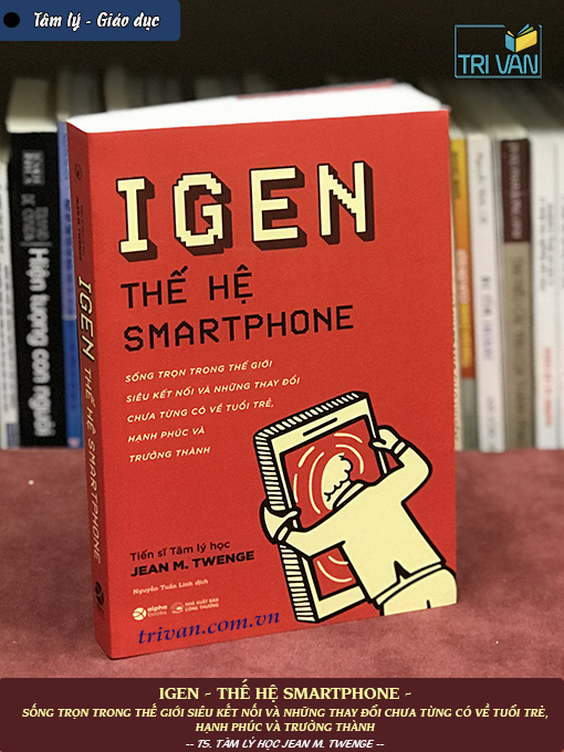 iGen - Thế Hệ Smartphone - TS. Tâm Lý Học Jean M. Twenge