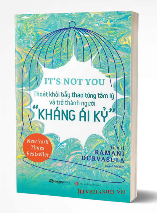 It’s Not You - Thoát Khỏi Bẫy Thao Túng Tâm Lý Và Trở Thành Người Kháng Ái Kỷ