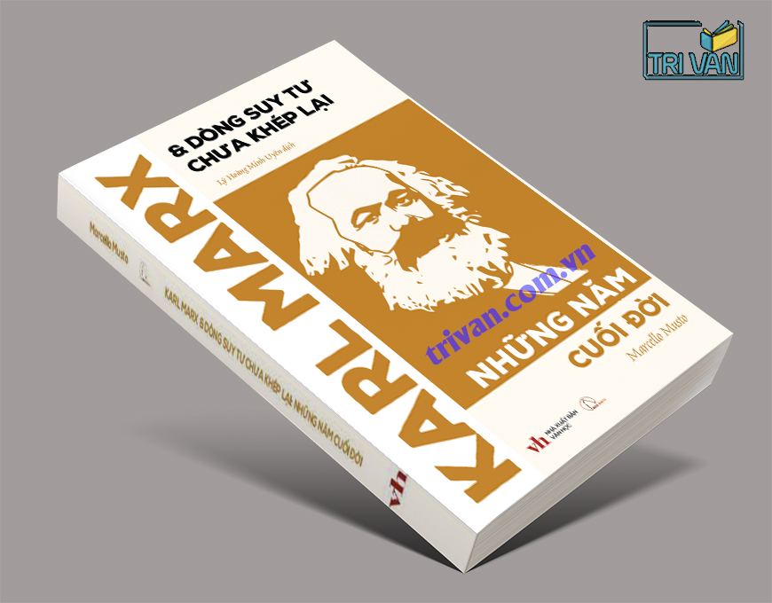 Karl Marx & Dòng Suy Tư Chưa Khép Lại - Những Năm Cuối Đời - Marcello Musto