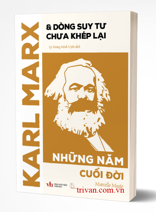 Karl Marx & Dòng Suy Tư Chưa Khép Lại - Những Năm Cuối Đời - Marcello Musto