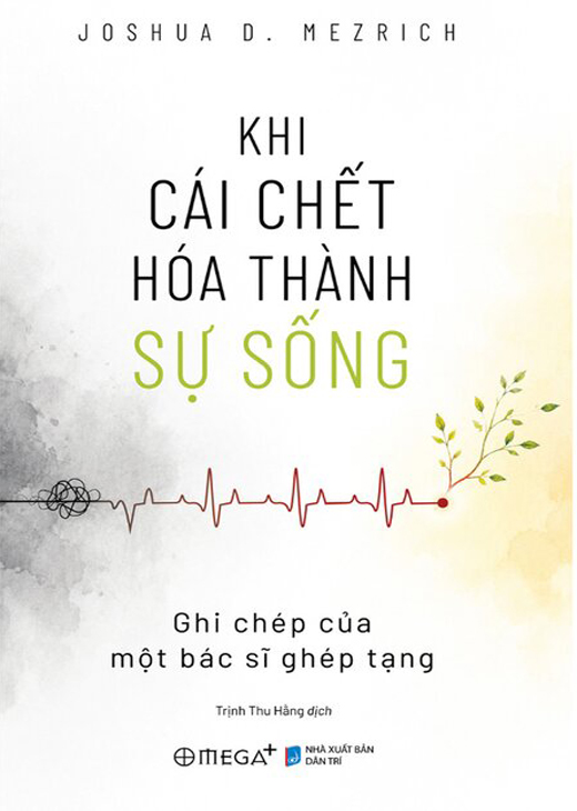 Khi Cái Chết Hóa Thành Sự Sống - Ghi Chép Của Một Bác Sĩ Ghép Tạng