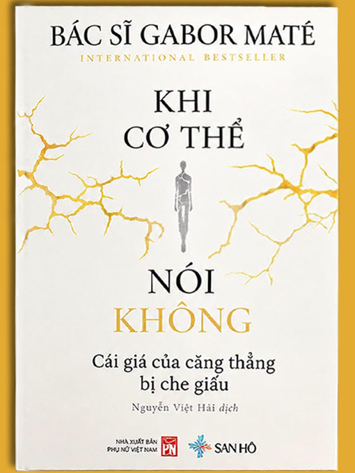 Khi cơ thể nói không - Cái giá của căng thẳng bị che giấu - BS. Gabor Maté
