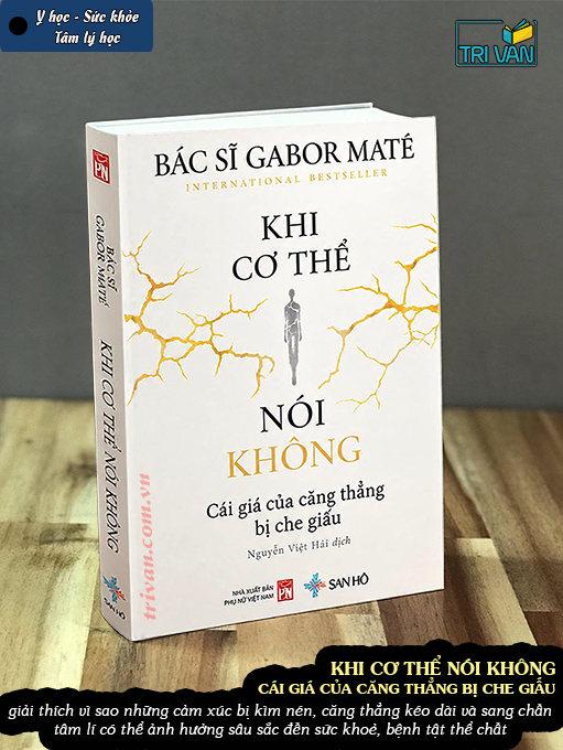 Khi cơ thể nói không - Cái giá của căng thẳng bị che giấu - BS. Gabor Maté