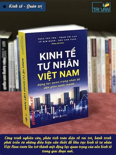 Kinh tế tư nhân Việt Nam - Động lực quan trọng nhất để dân giàu nước mạnh