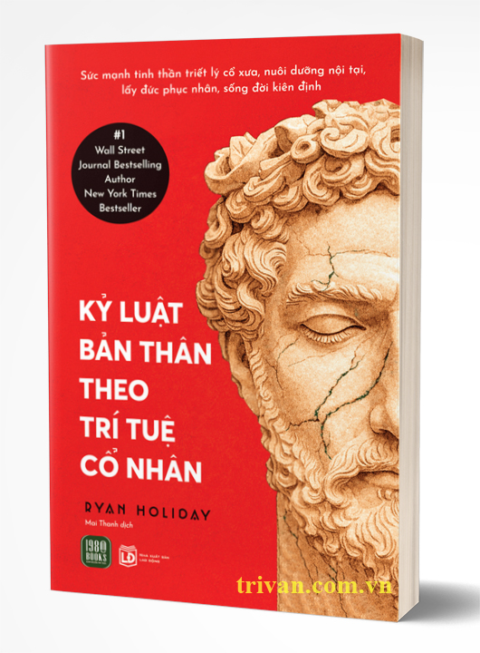 Kỷ Luật Bản Thân Theo Trí Tuệ Cổ Nhân - Ryan Holiday