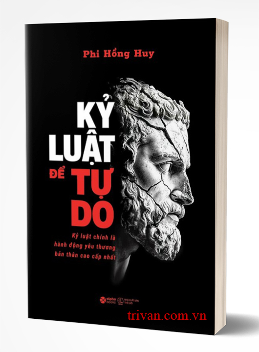 Kỷ Luật Để Tự Do - Kỷ Luật Chính Là Hành Động Yêu Thương Bản Thân Cao Cấp Nhất