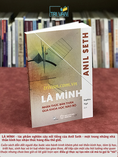 Là Mình - Nhận thức bản thân qua khoa học não bộ - Anil Seth